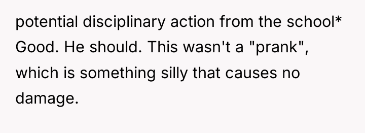 potential disciplinary action from the school* Good. He should. This...