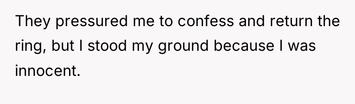 They pressured me to confess and return the ring, but...