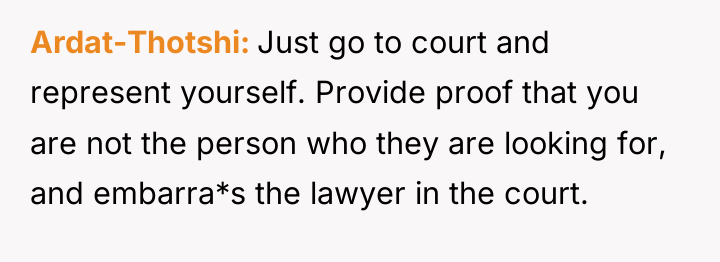 Ardat-Thotshi Just go to court and represent yourself. Provide proof...