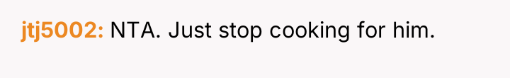 jtj5002 NTA. Just stop cooking for him.