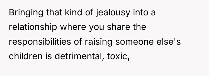 Bringing that kind of jealousy into a relationship where you...