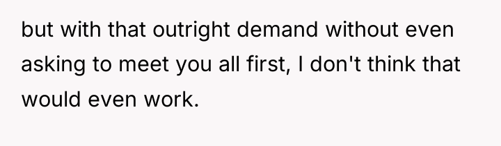 but with that outright demand without even asking to meet...