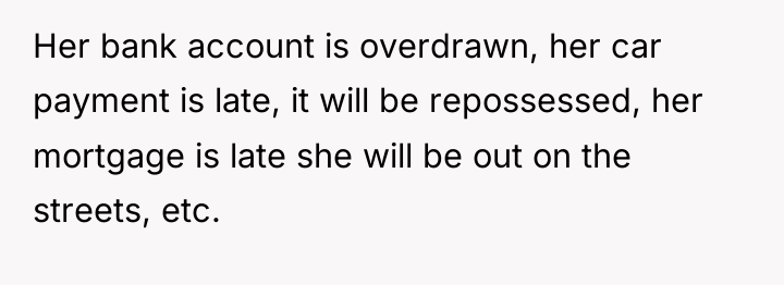 Her bank account is overdrawn, her car payment is late,...