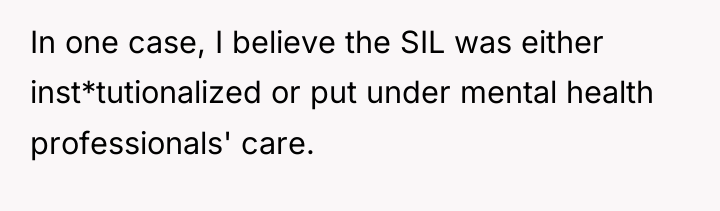In one case, I believe the SIL was either inst*tutionalized...