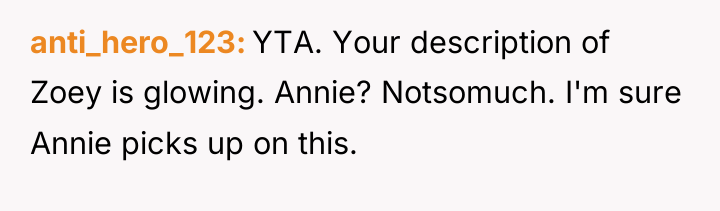 anti_hero_123 YTA. Your description of Zoey is glowing. Annie? Notsomuch....