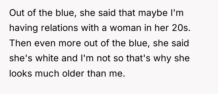 Out of the blue, she said that maybe I'm having...