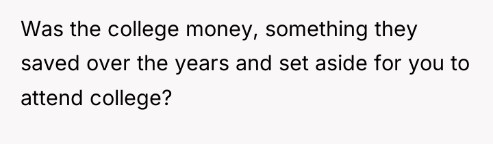 Was the college money, something they saved over the years...