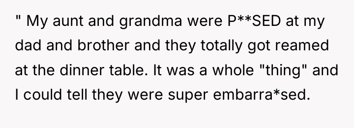 " My aunt and grandma were P**SED at my dad...