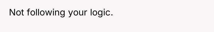 Not following your logic.