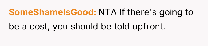 SomeShameIsGood NTA If there's going to be a cost, you...