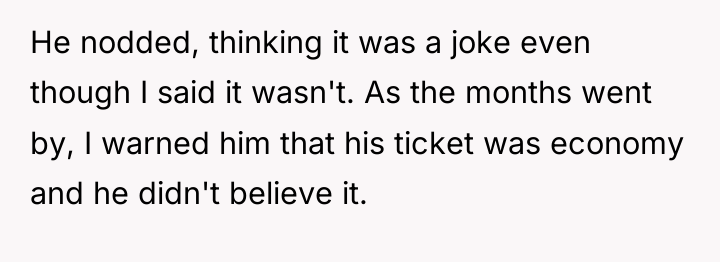 He nodded, thinking it was a joke even though I...