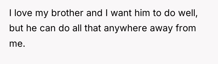 I love my brother and I want him to do...