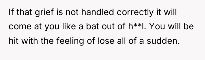 If that grief is not handled correctly it will come...