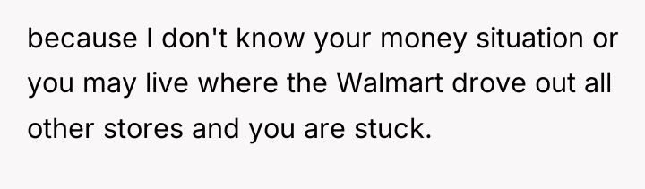 because I don't know your money situation or you may...