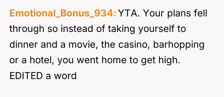 Emotional_Bonus_934 YTA. Your plans fell through so instead of taking...