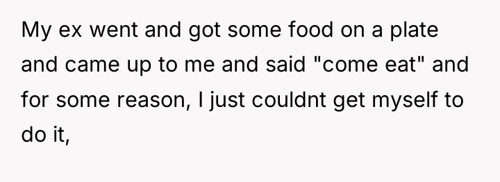 My ex went and got some food on a plate...