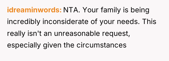 idreaminwords NTA. Your family is being incredibly inconsiderate of your...
