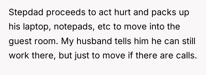 Stepdad proceeds to act hurt and packs up his laptop,...