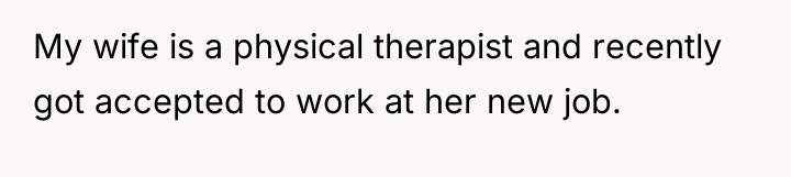 My wife is a physical therapist and recently got accepted...