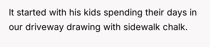 It started with his kids spending their days in our...
