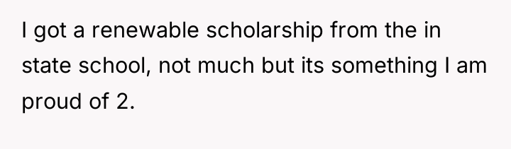 I got a renewable scholarship from the in state school,...