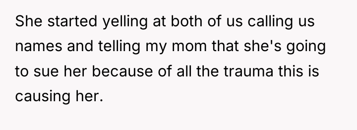 She started yelling at both of us calling us names...