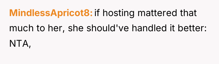 MindlessApricot8 if hosting mattered that much to her, she should've...