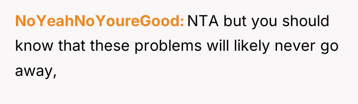 NoYeahNoYoureGood NTA but you should know that these problems will...