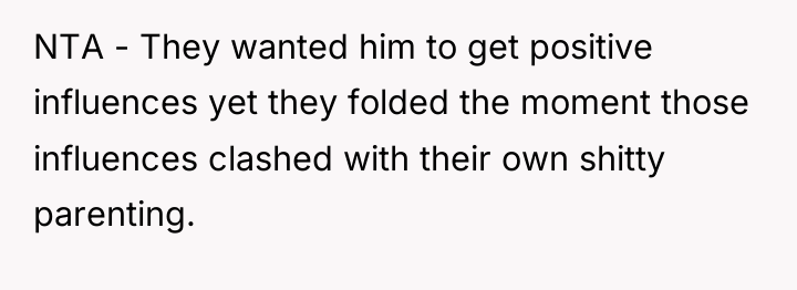 NTA - They wanted him to get positive influences yet...