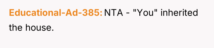 Educational-Ad-385 NTA - "You" inherited the house.