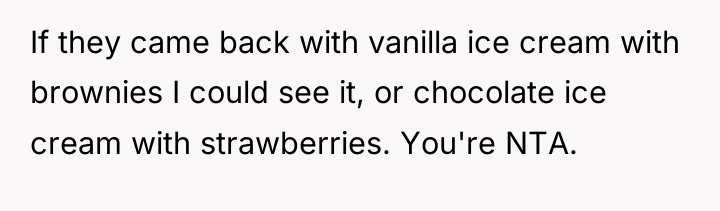 If they came back with vanilla ice cream with brownies...