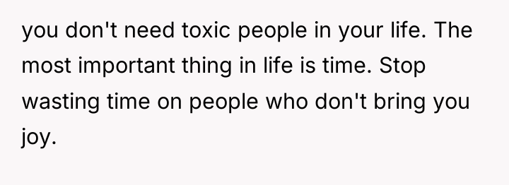 you don't need toxic people in your life. The most...
