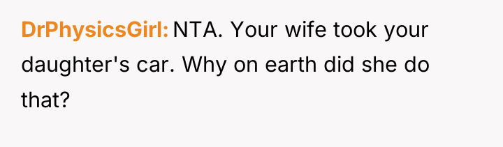 DrPhysicsGirl NTA. Your wife took your daughter's car. Why on...