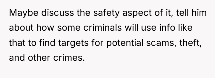 Maybe discuss the safety aspect of it, tell him about...