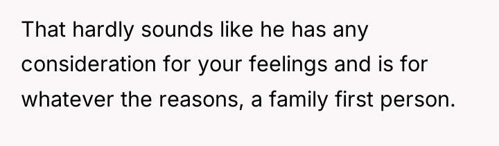 That hardly sounds like he has any consideration for your...