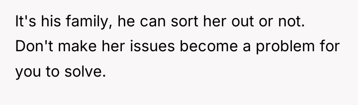 It's his family, he can sort her out or not....