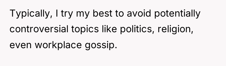 Typically, I try my best to avoid potentially controversial topics...