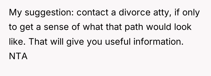 My suggestion: contact a divorce atty, if only to get...