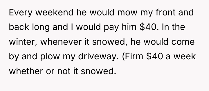 Every weekend he would mow my front and back long...