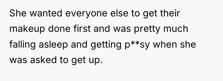 She wanted everyone else to get their makeup done first...