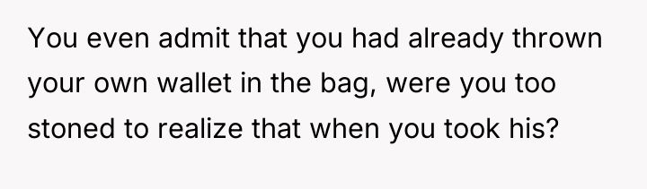 You even admit that you had already thrown your own...