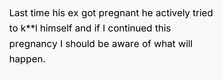 Last time his ex got pregnant he actively tried to...