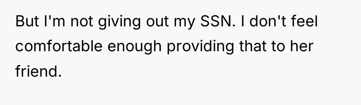 But I'm not giving out my SSN. I don't feel...