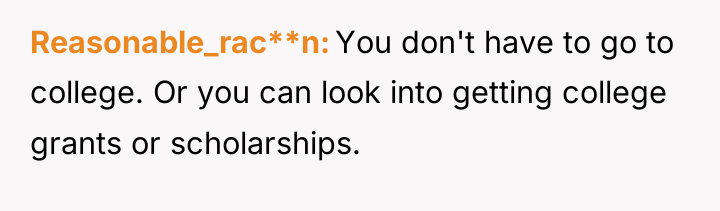 Reasonable_rac**n You don't have to go to college. Or you...