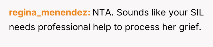 regina_menendez NTA. Sounds like your SIL needs professional help to...