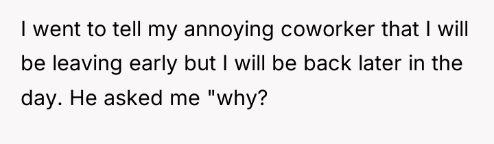 I went to tell my annoying coworker that I will...