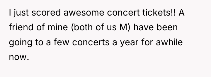 I just scored awesome concert tickets!! A friend of mine...