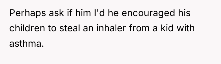 Perhaps ask if him I'd he encouraged his children to...