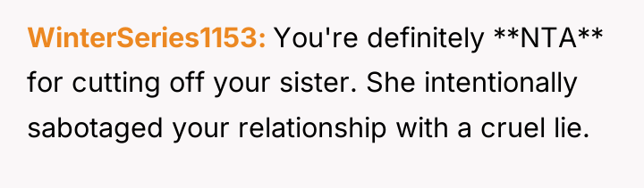 WinterSeries1153 You're definitely **NTA** for cutting off your sister. She...