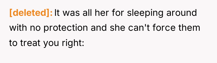 [deleted] It was all her for sleeping around with no...